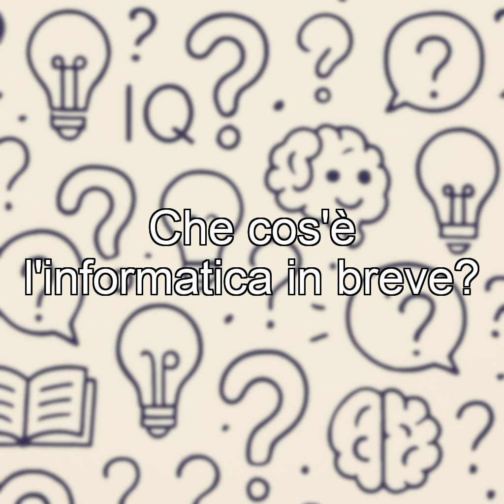 Che cos'è l'informatica in breve?