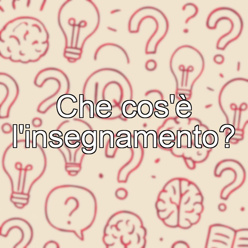 Che cos'è l'insegnamento?