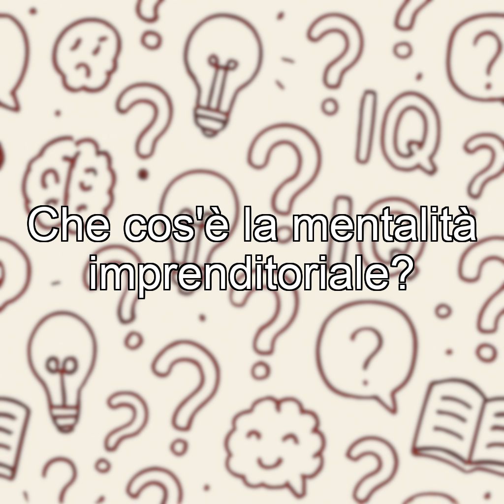 Che cos'è la mentalità imprenditoriale?
