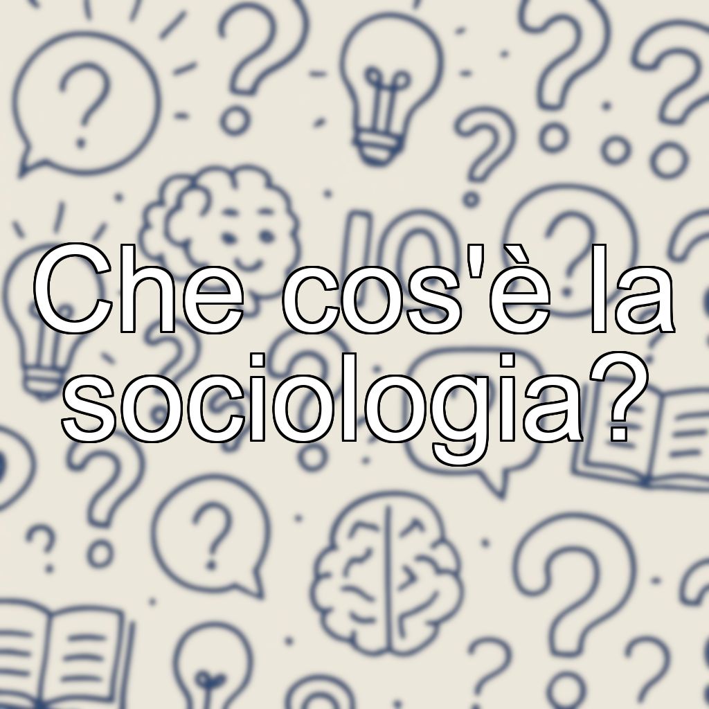 Che cos'è la sociologia?