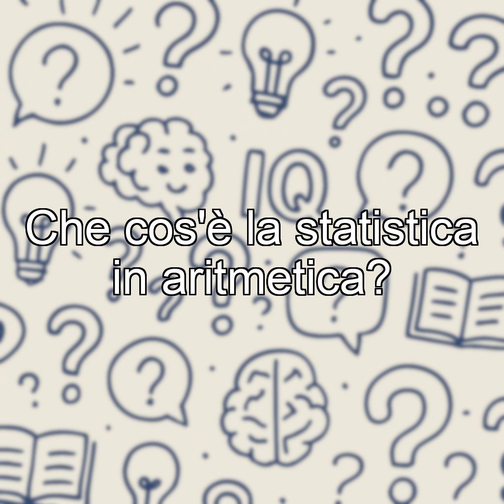 Che cos'è la statistica in aritmetica?