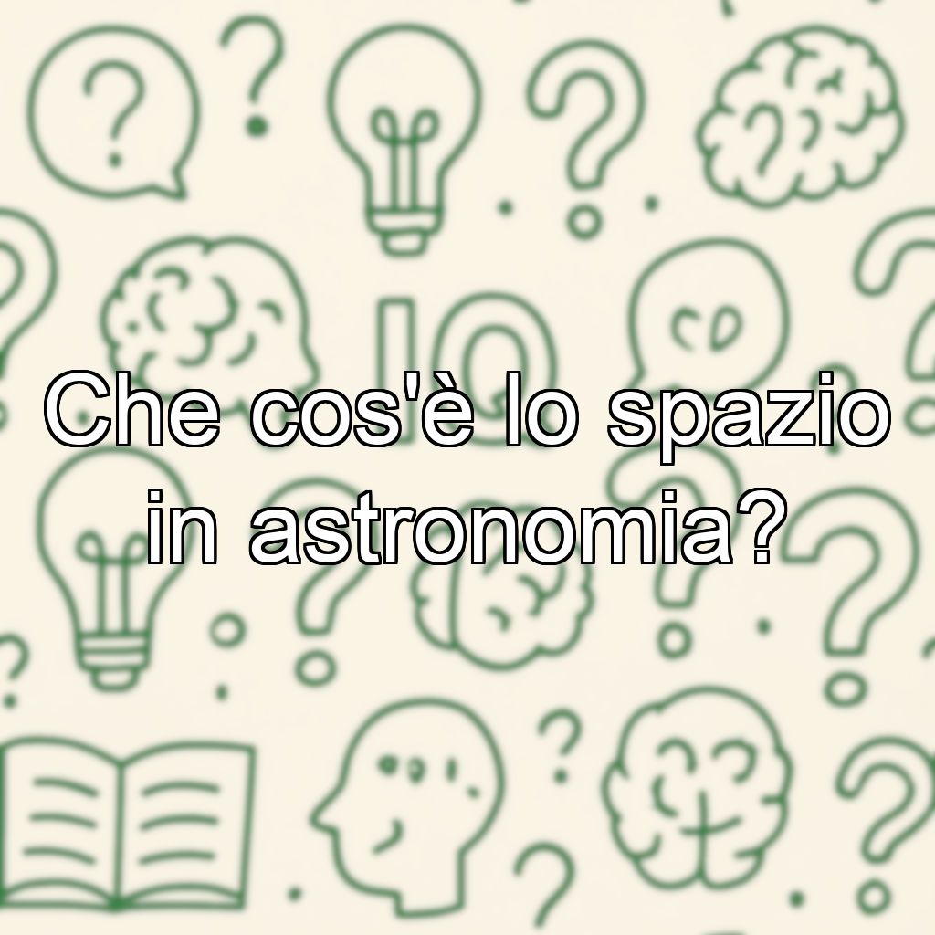 Che cos'è lo spazio in astronomia?