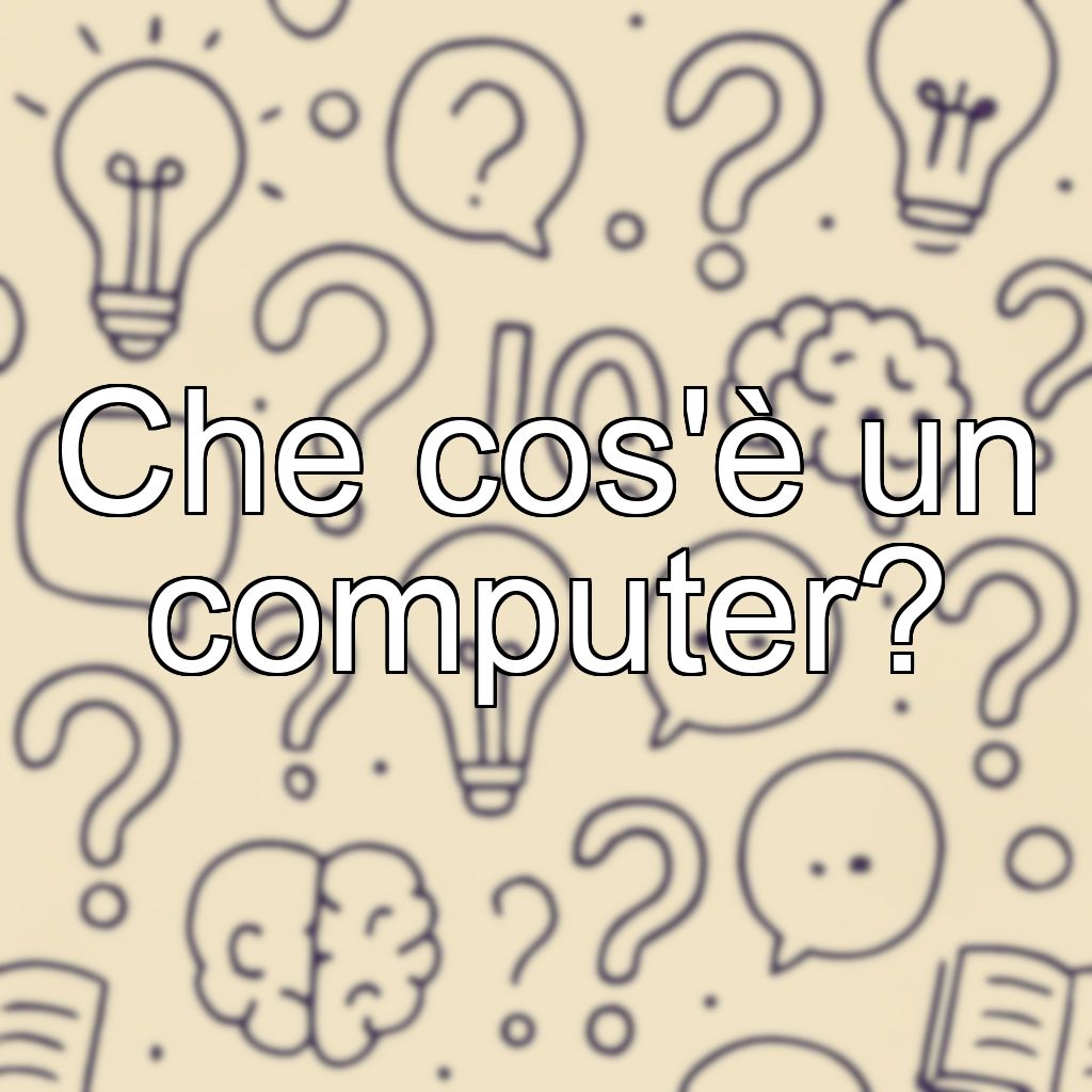 Che cos'è un computer?