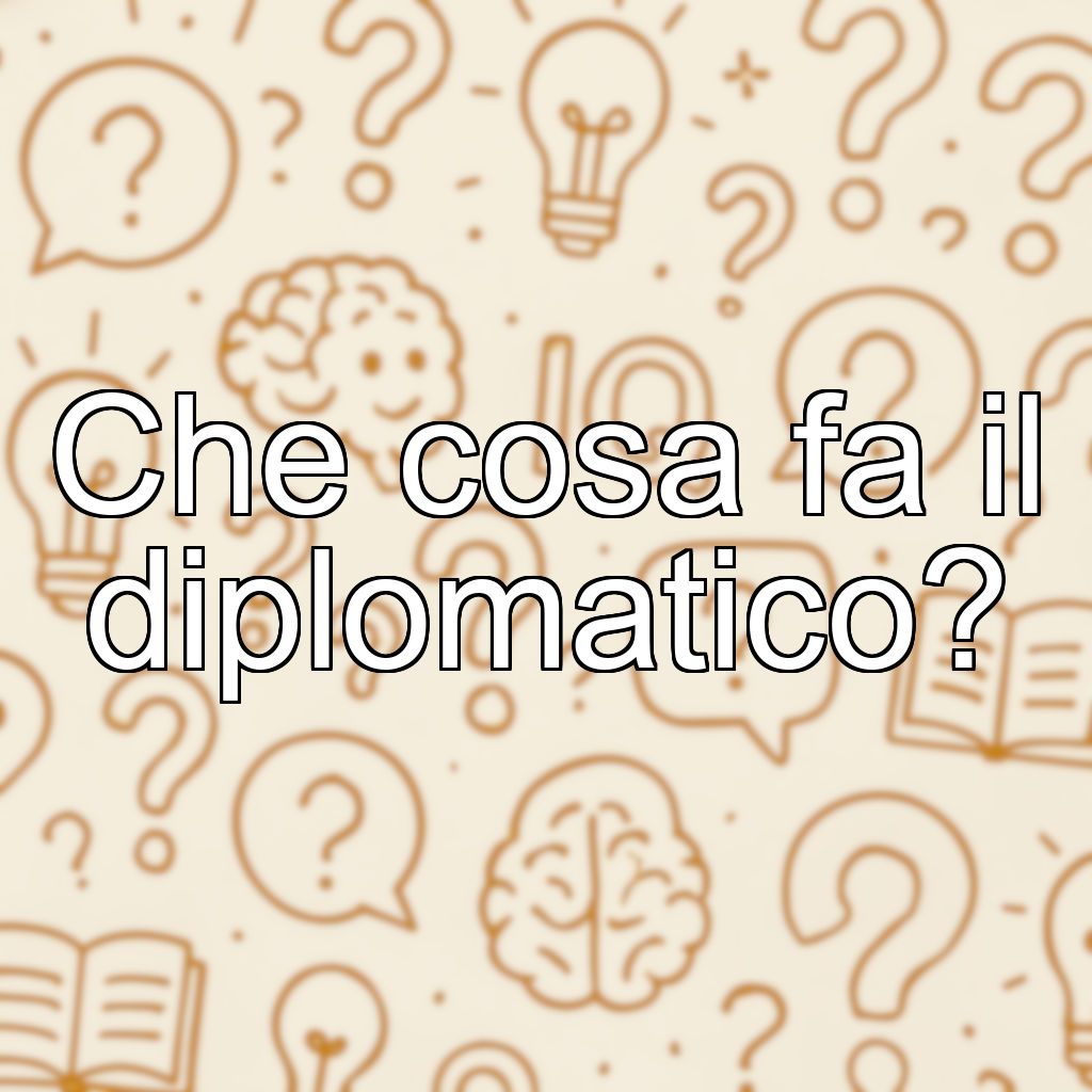 Che cosa fa il diplomatico?