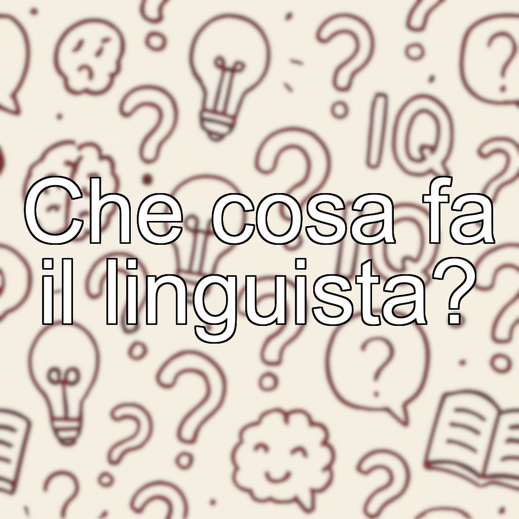 Che cosa fa il linguista?