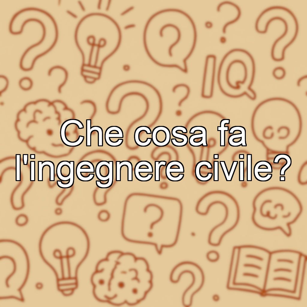 Che cosa fa l'ingegnere civile?