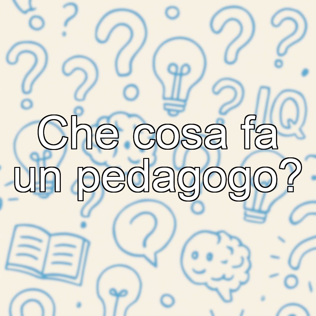Che cosa fa un pedagogo?