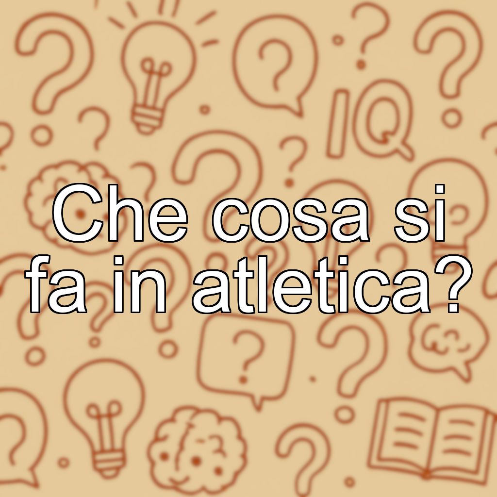 Che cosa si fa in atletica?