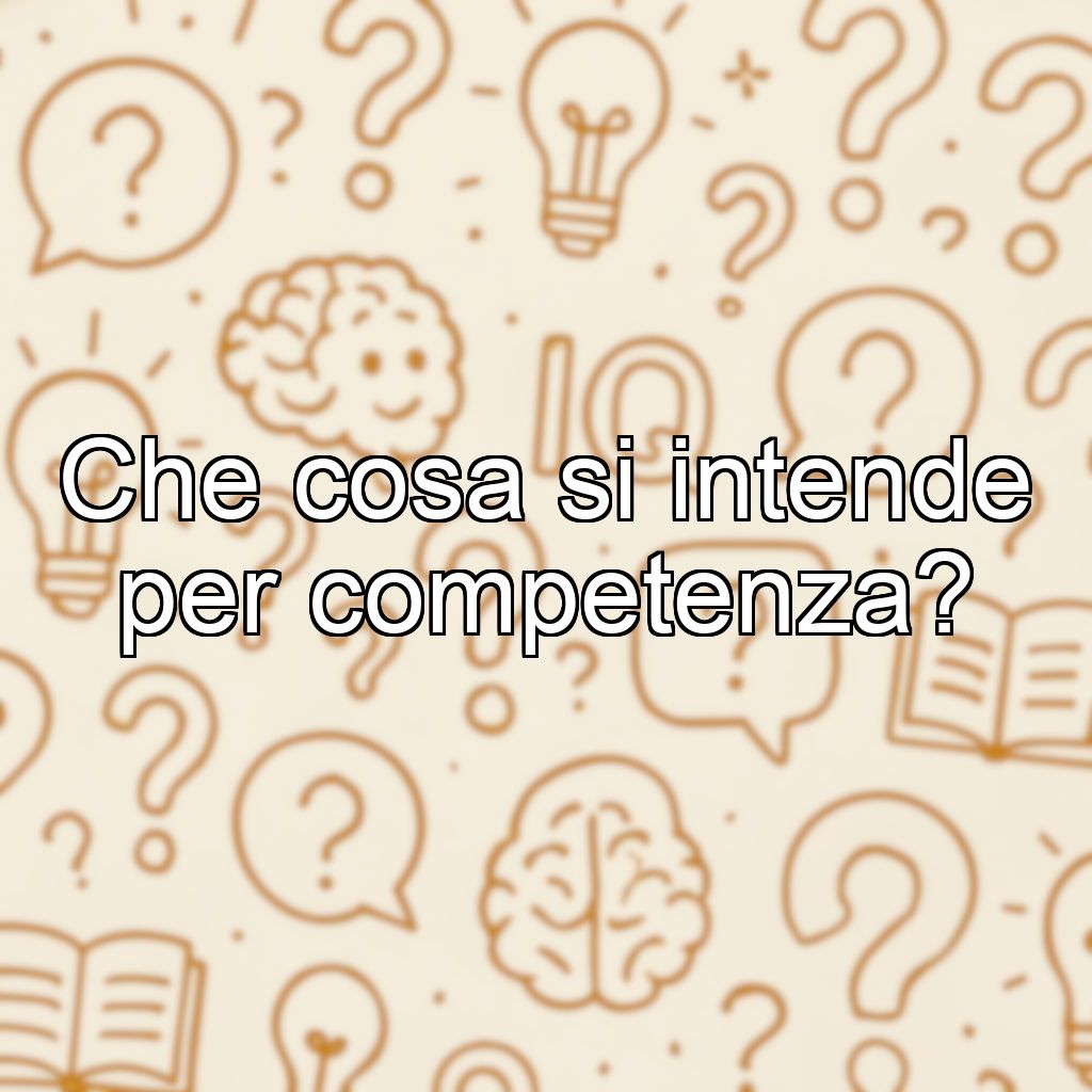 Che cosa si intende per competenza?