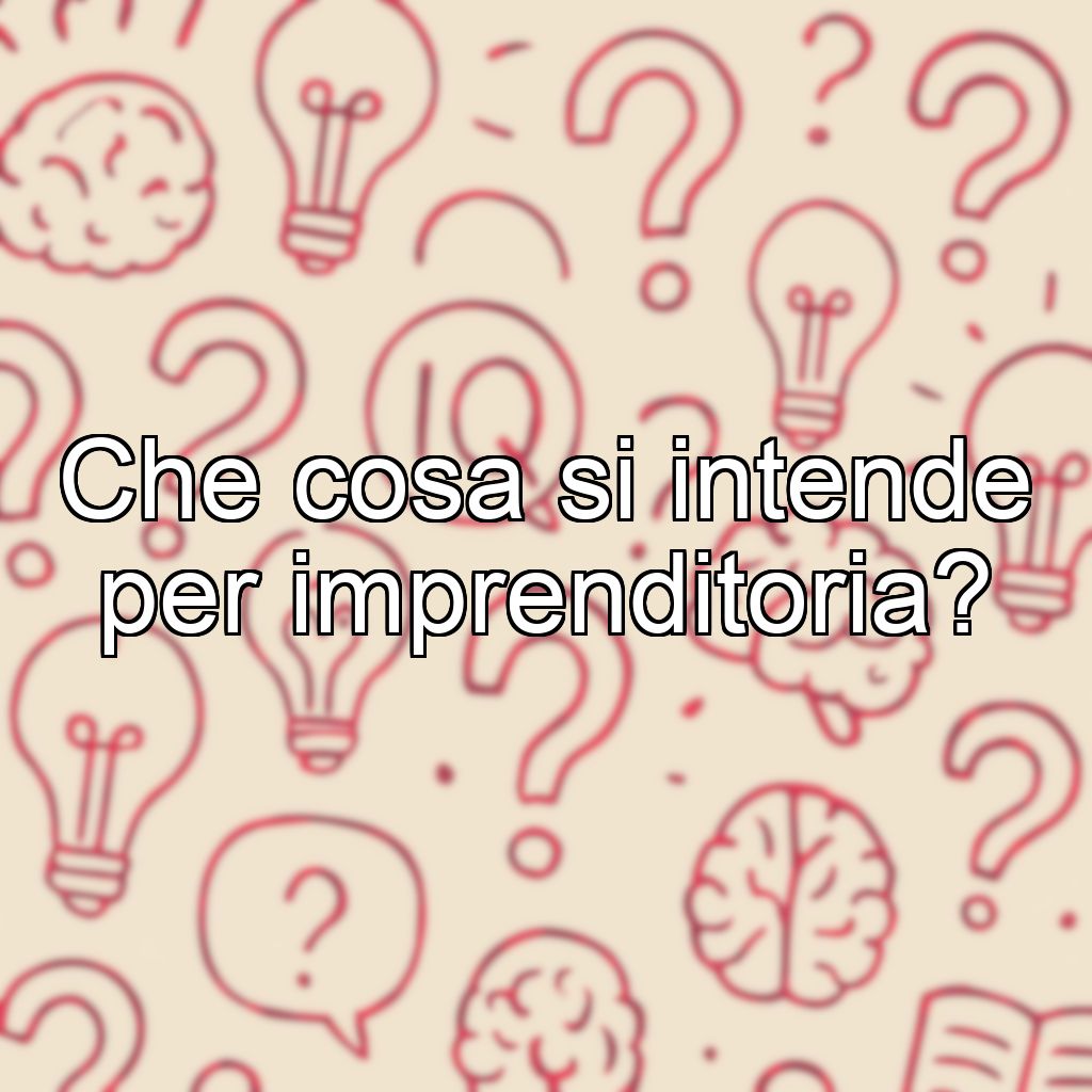 Che cosa si intende per imprenditoria?