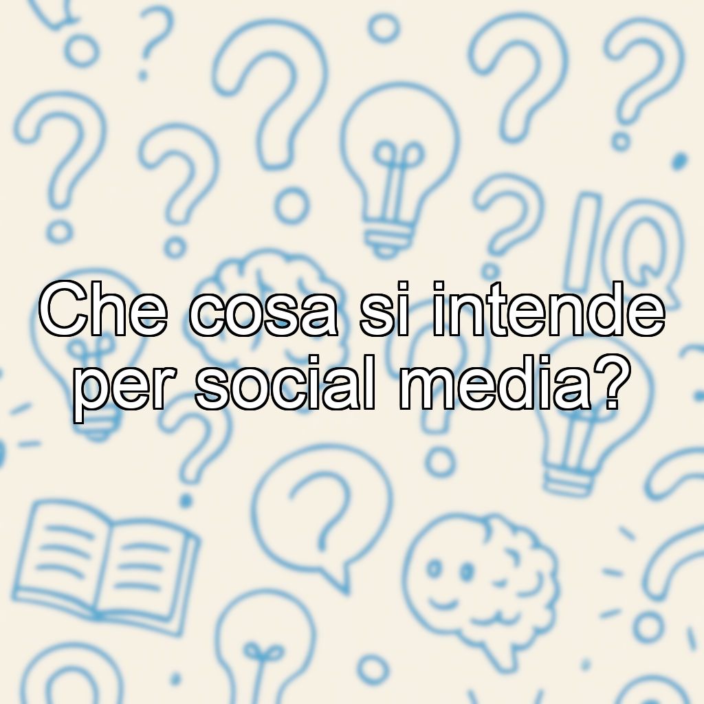 Che cosa si intende per social media?