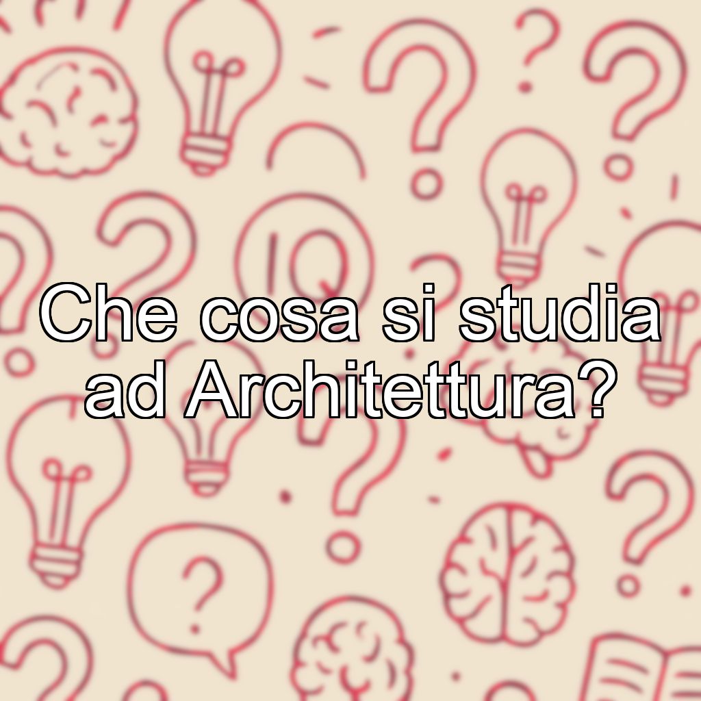 Che cosa si studia ad Architettura?
