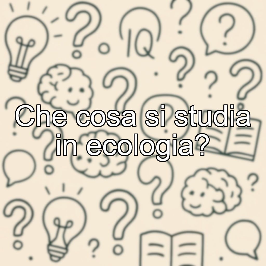 Che cosa si studia in ecologia?