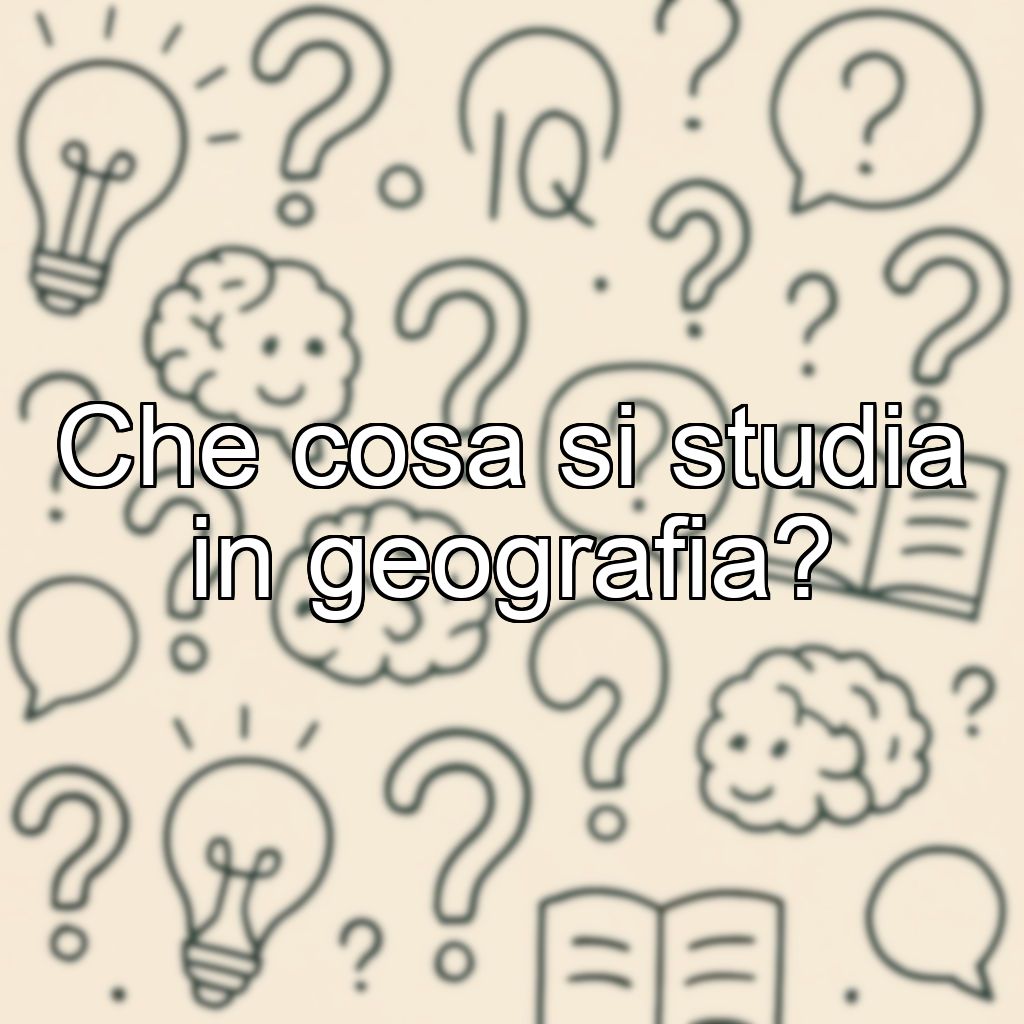 Che cosa si studia in geografia?