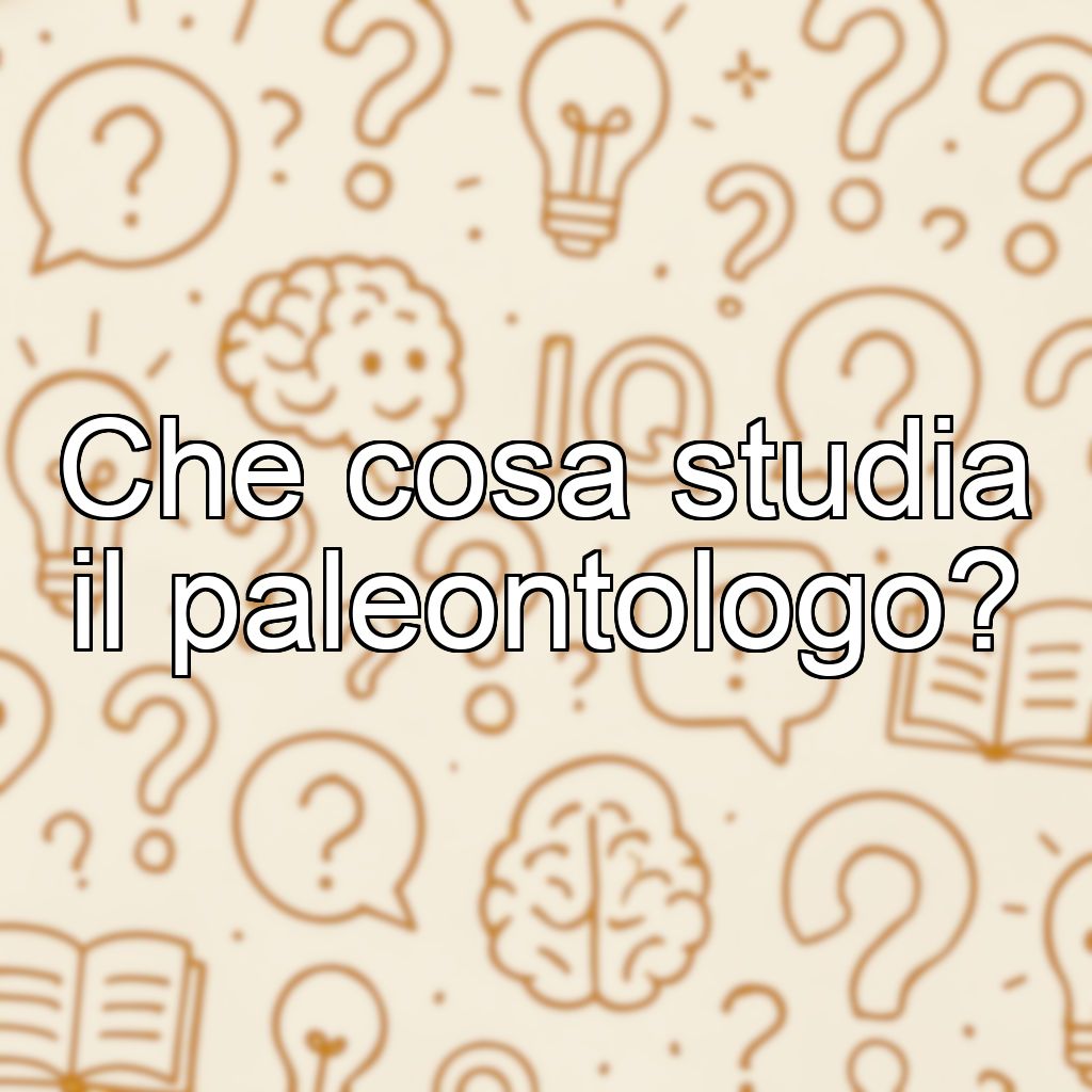Che cosa studia il paleontologo?