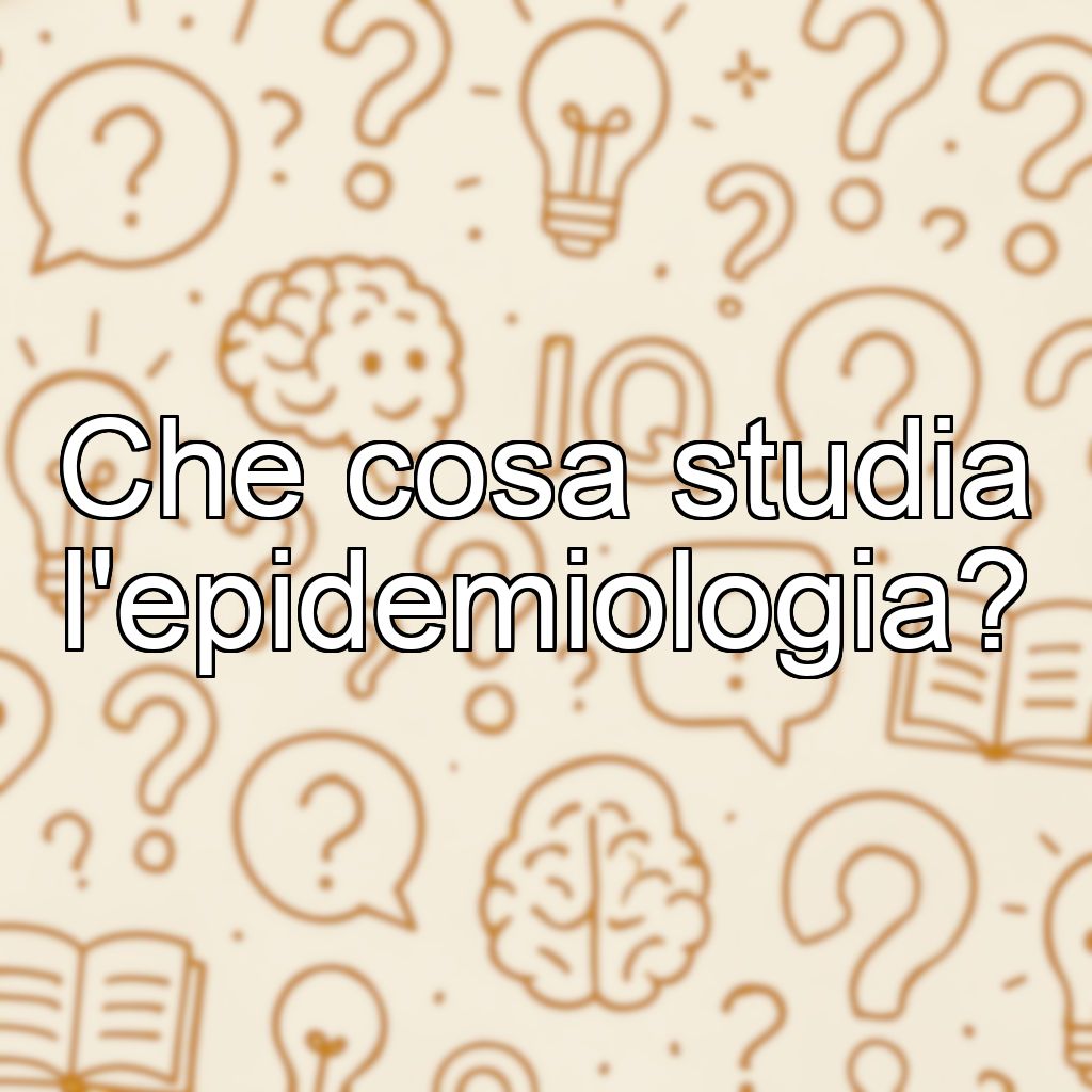 Che cosa studia l'epidemiologia?