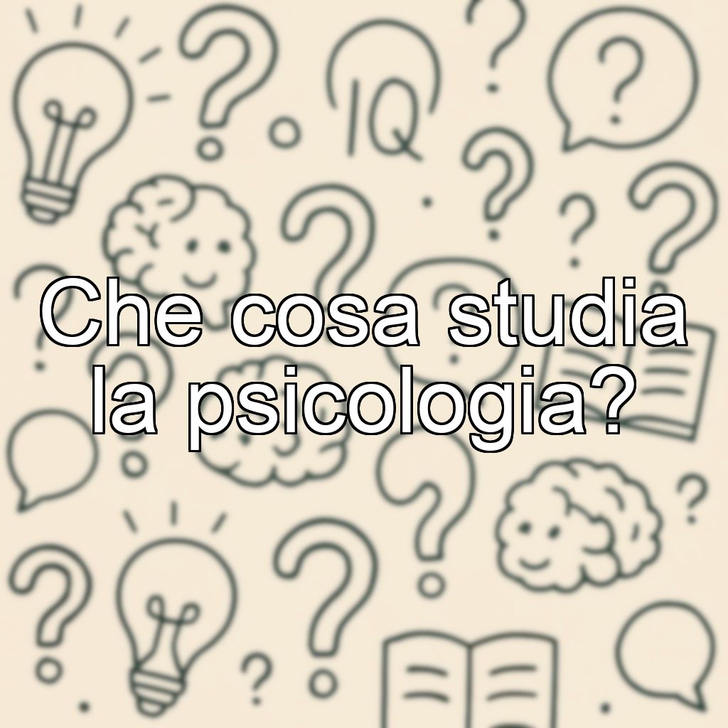 Che cosa studia la psicologia?