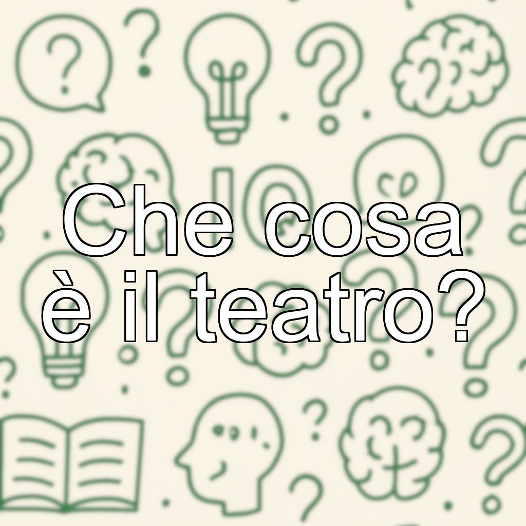 Che cosa è il teatro?