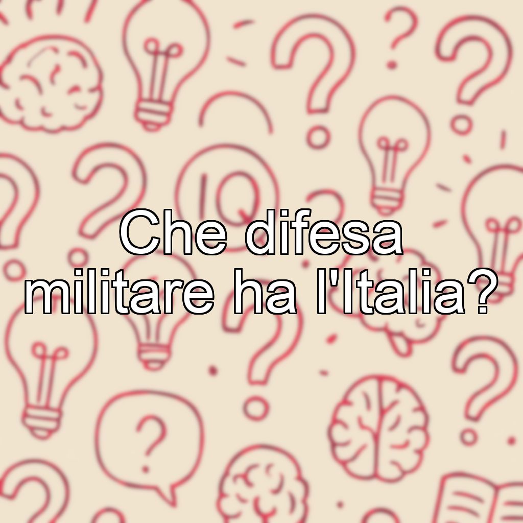 Che difesa militare ha l'Italia?
