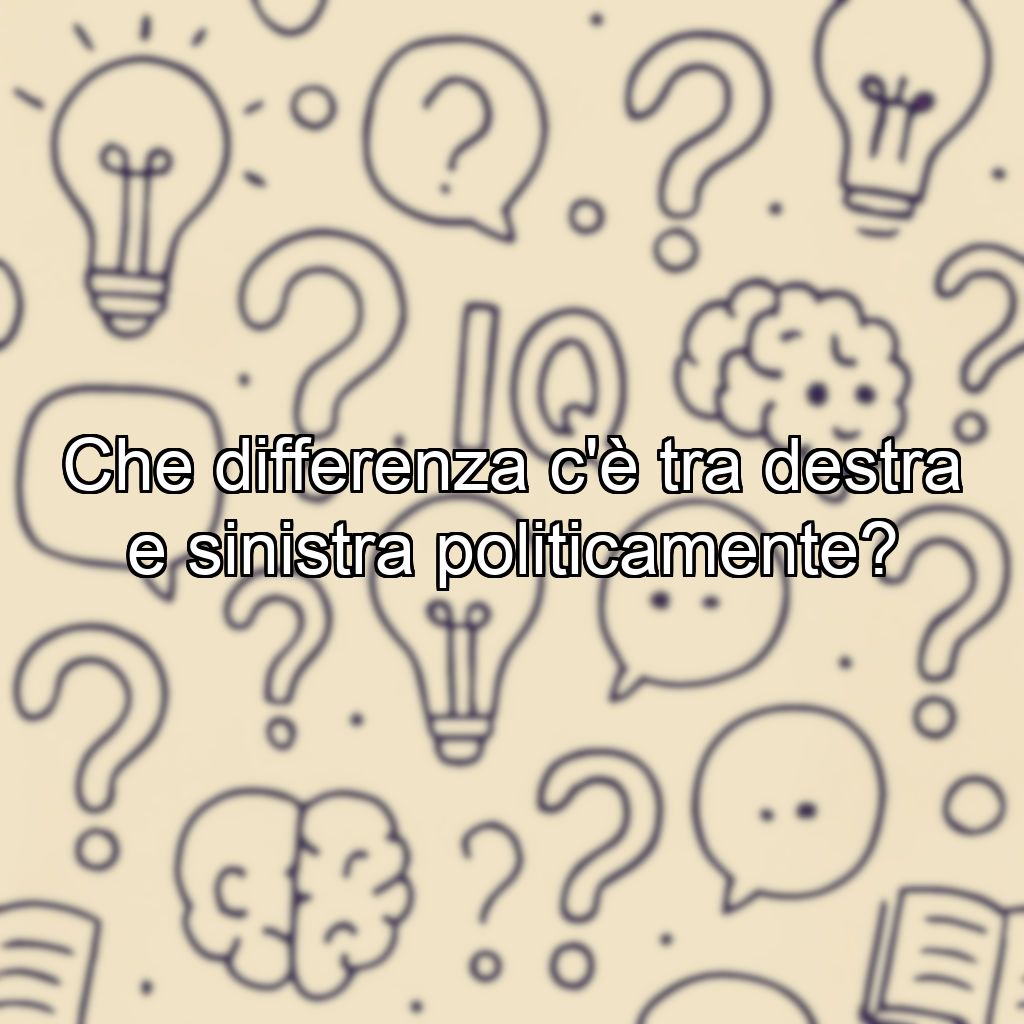Che differenza c'è tra destra e sinistra politicamente?