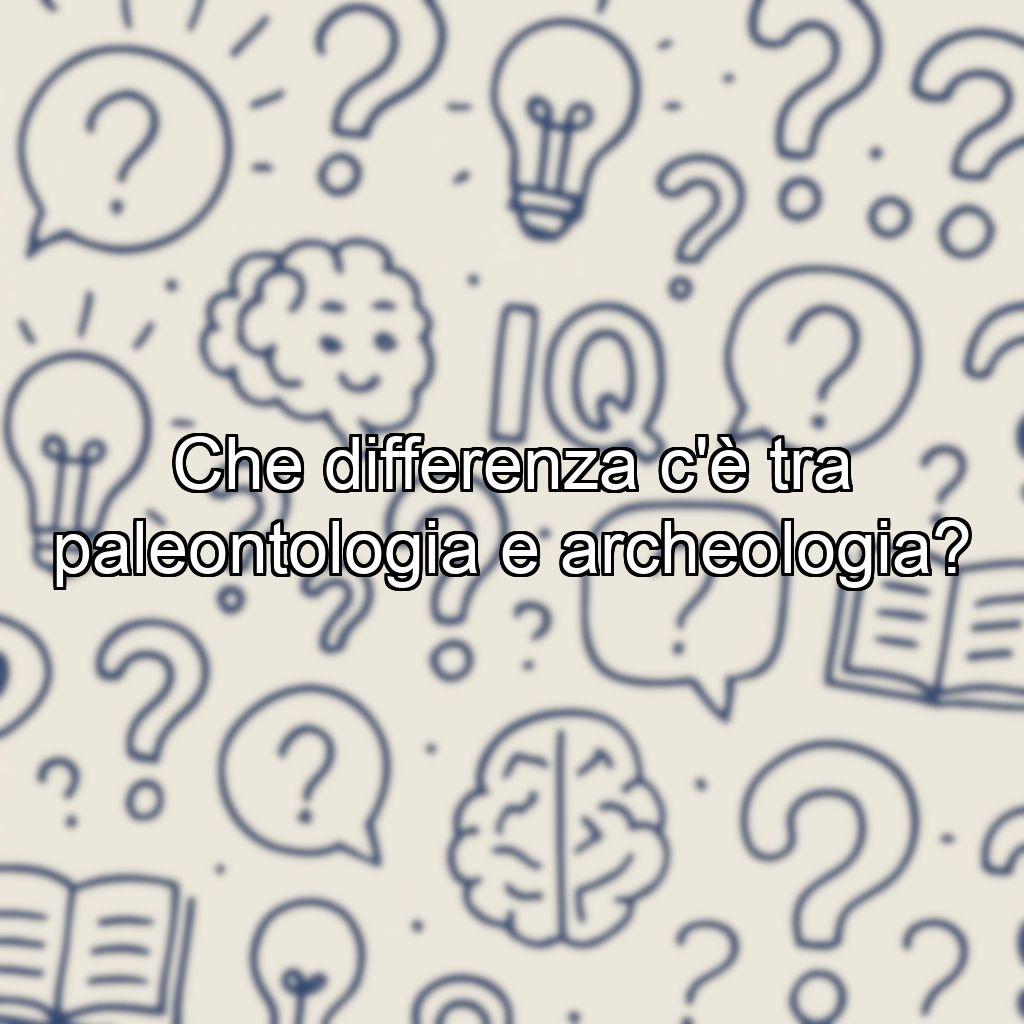 Che differenza c'è tra paleontologia e archeologia?
