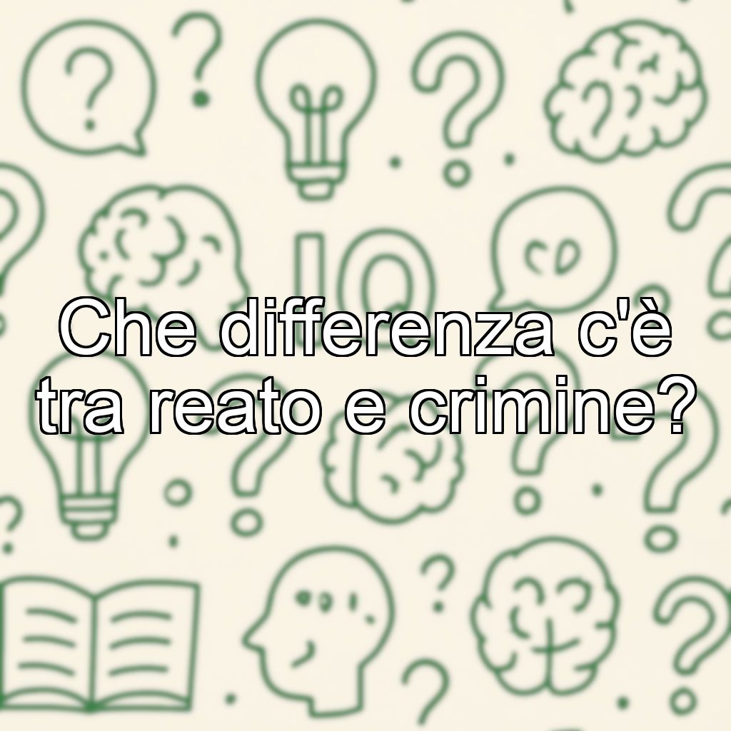 Che differenza c'è tra reato e crimine?