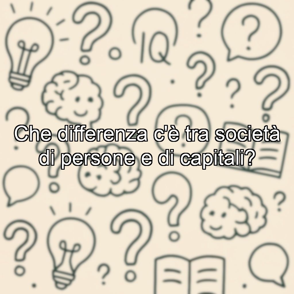 Che differenza c'è tra società di persone e di capitali?