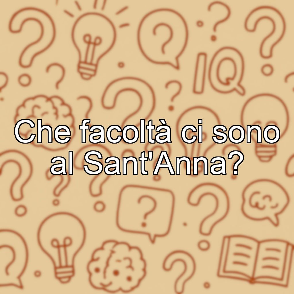 Che facoltà ci sono al Sant'Anna?