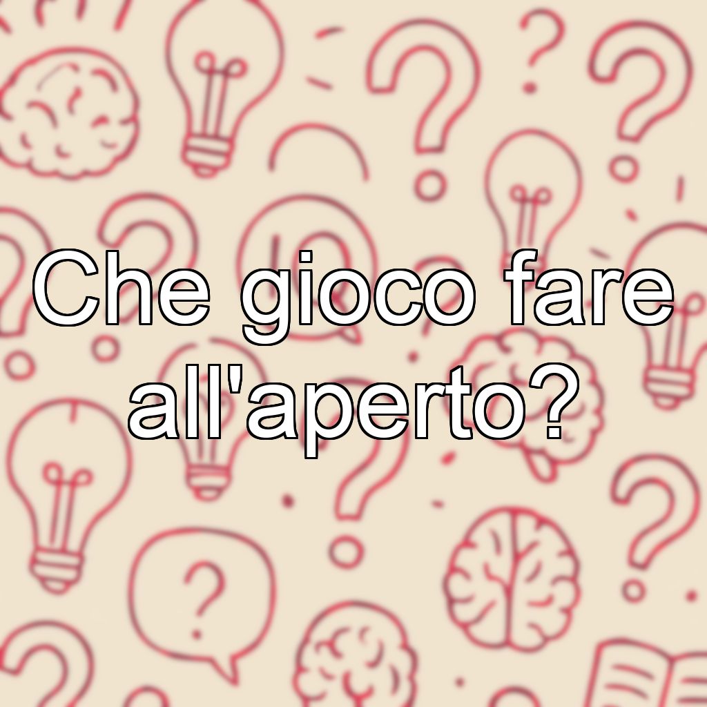 Che gioco fare all'aperto?