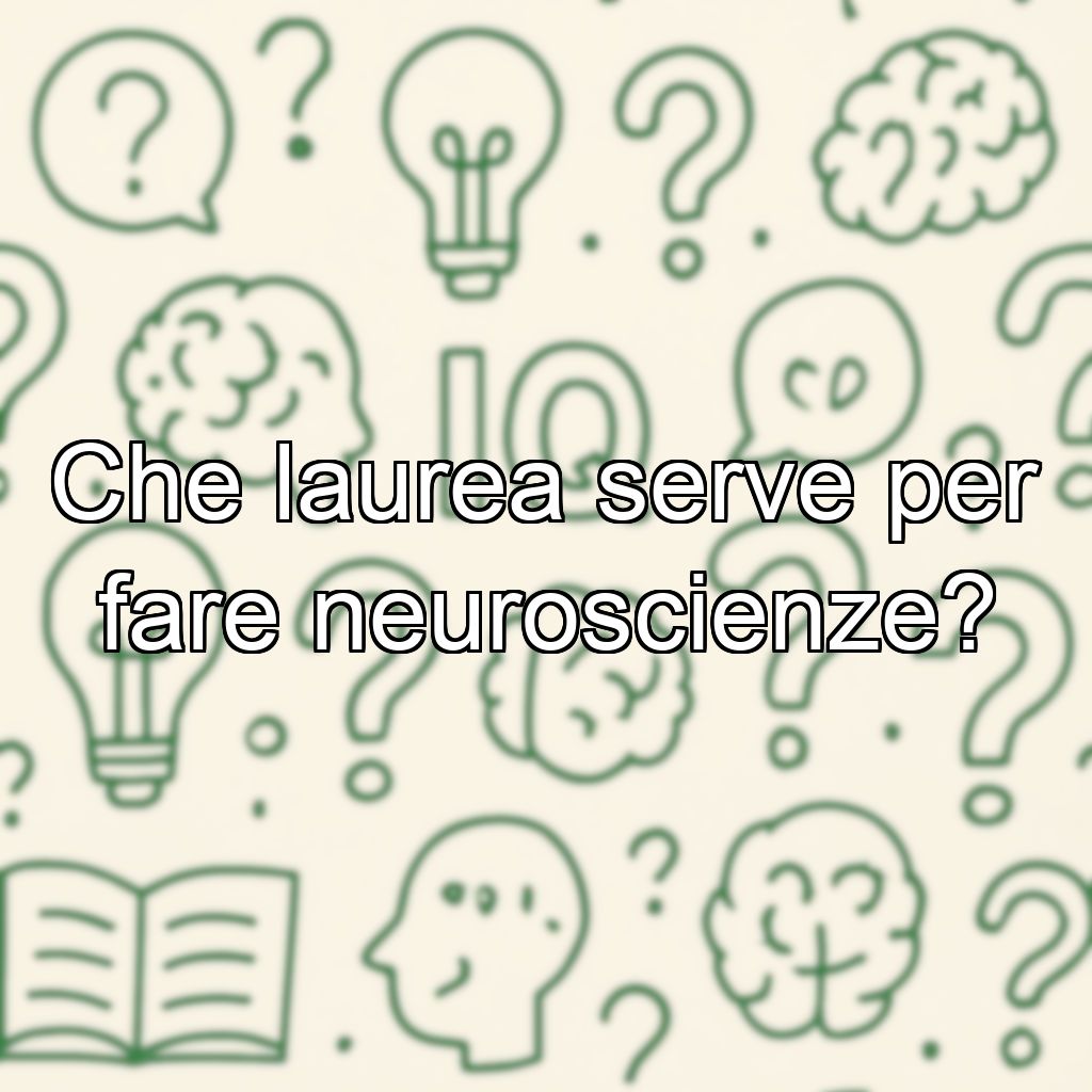 Che laurea serve per fare neuroscienze?
