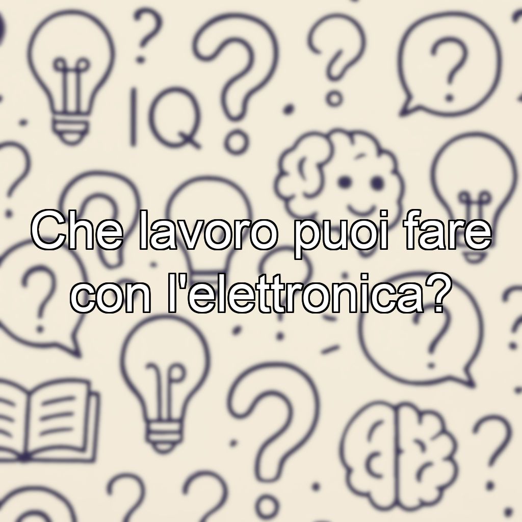 Che lavoro puoi fare con l'elettronica?