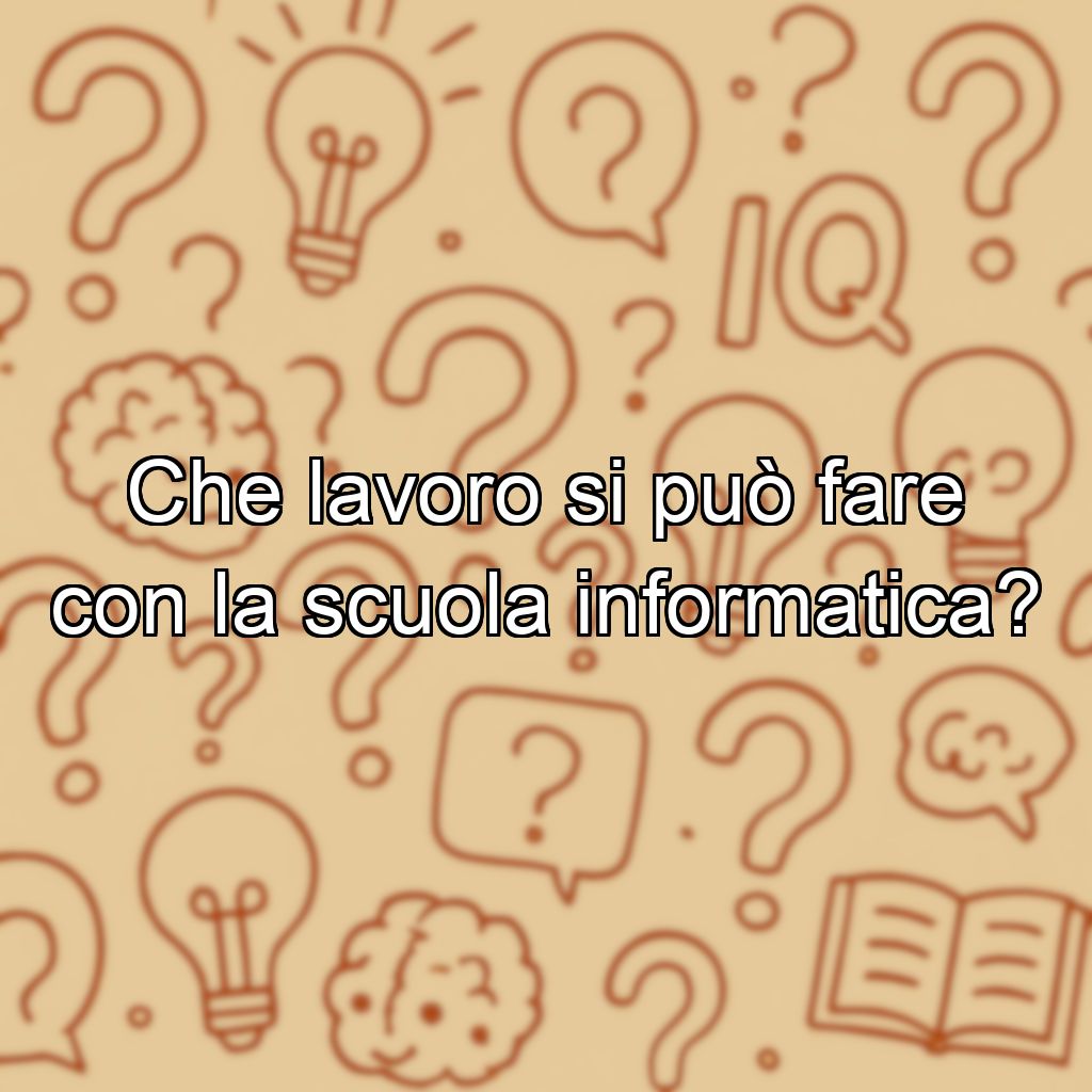 Che lavoro si può fare con la scuola informatica?