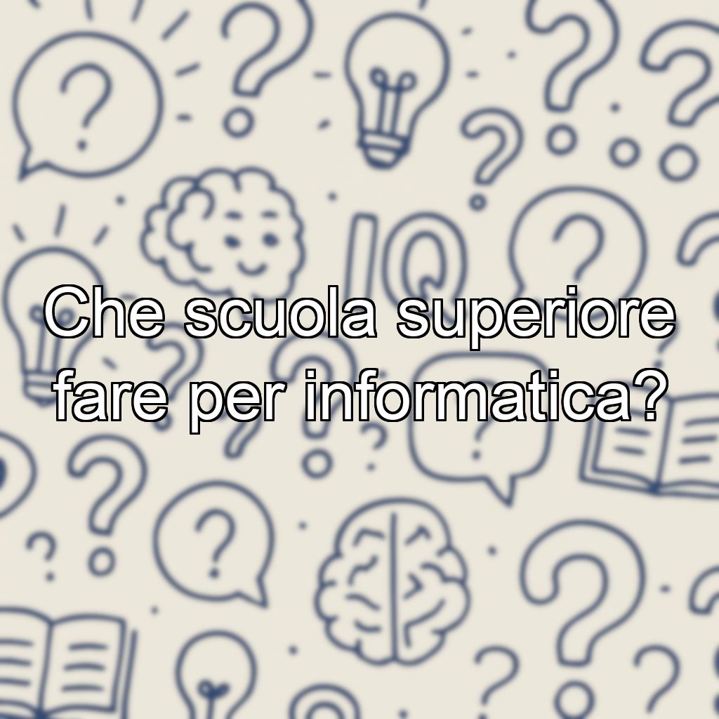Che scuola superiore fare per informatica?