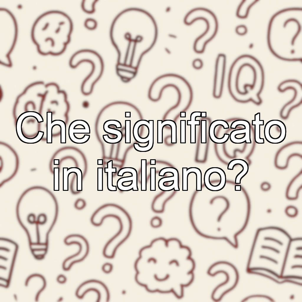 Che significato in italiano?