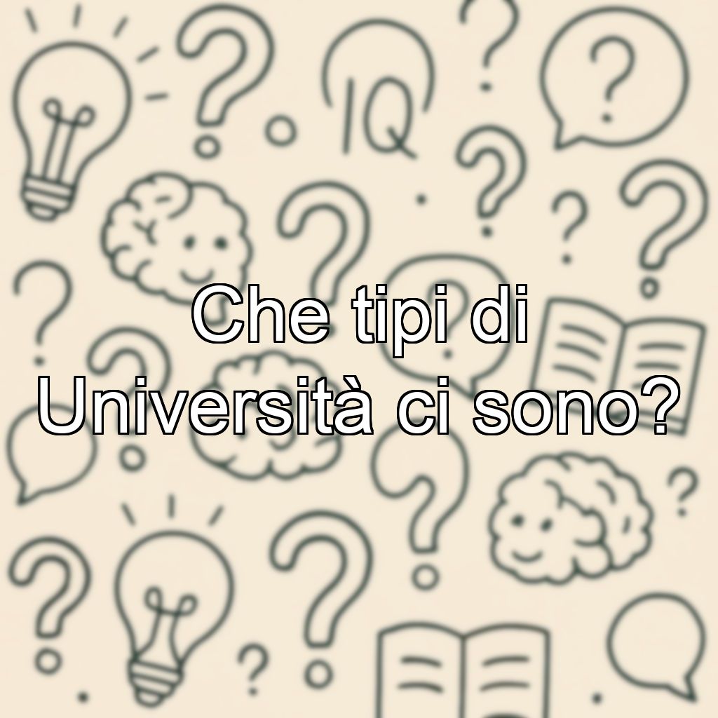 Che tipi di Università ci sono?