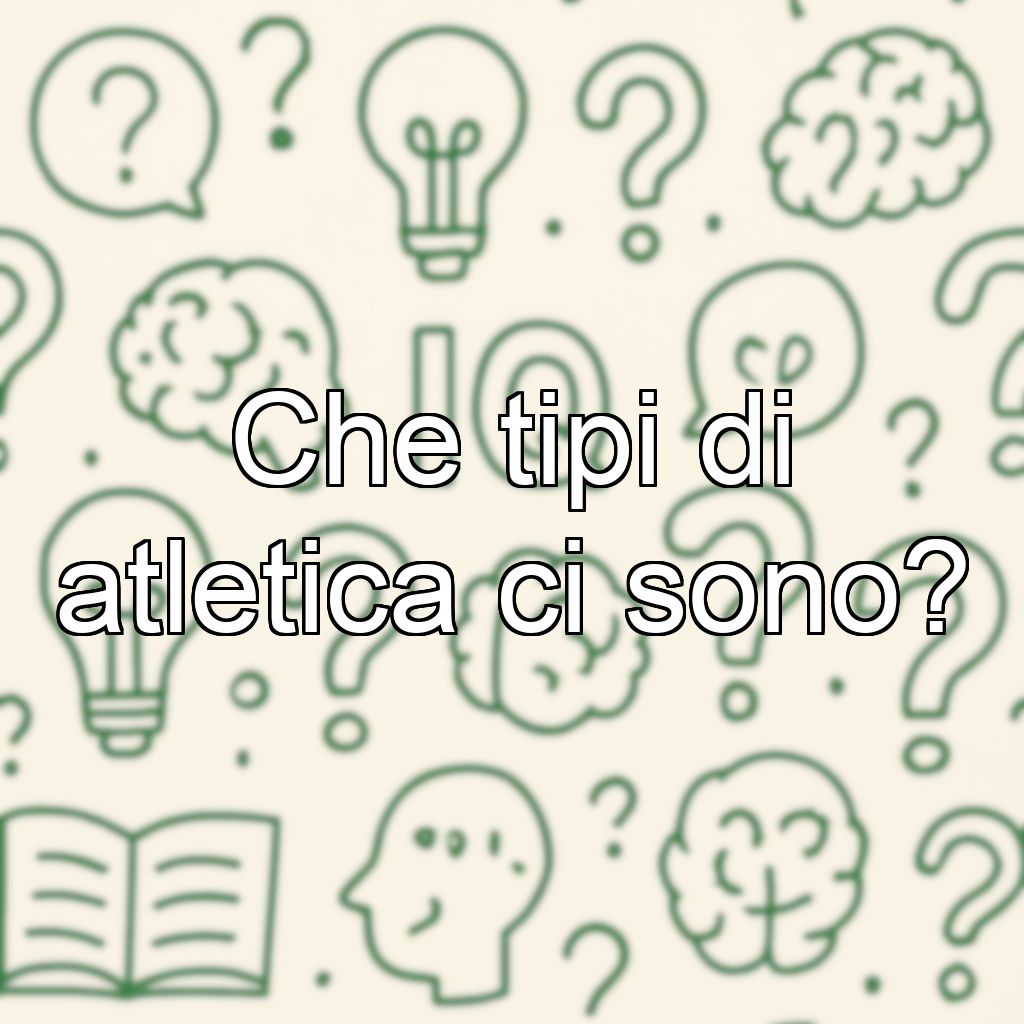 Che tipi di atletica ci sono?