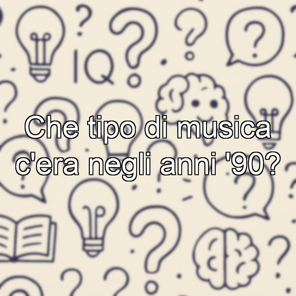 Che tipo di musica c'era negli anni '90?