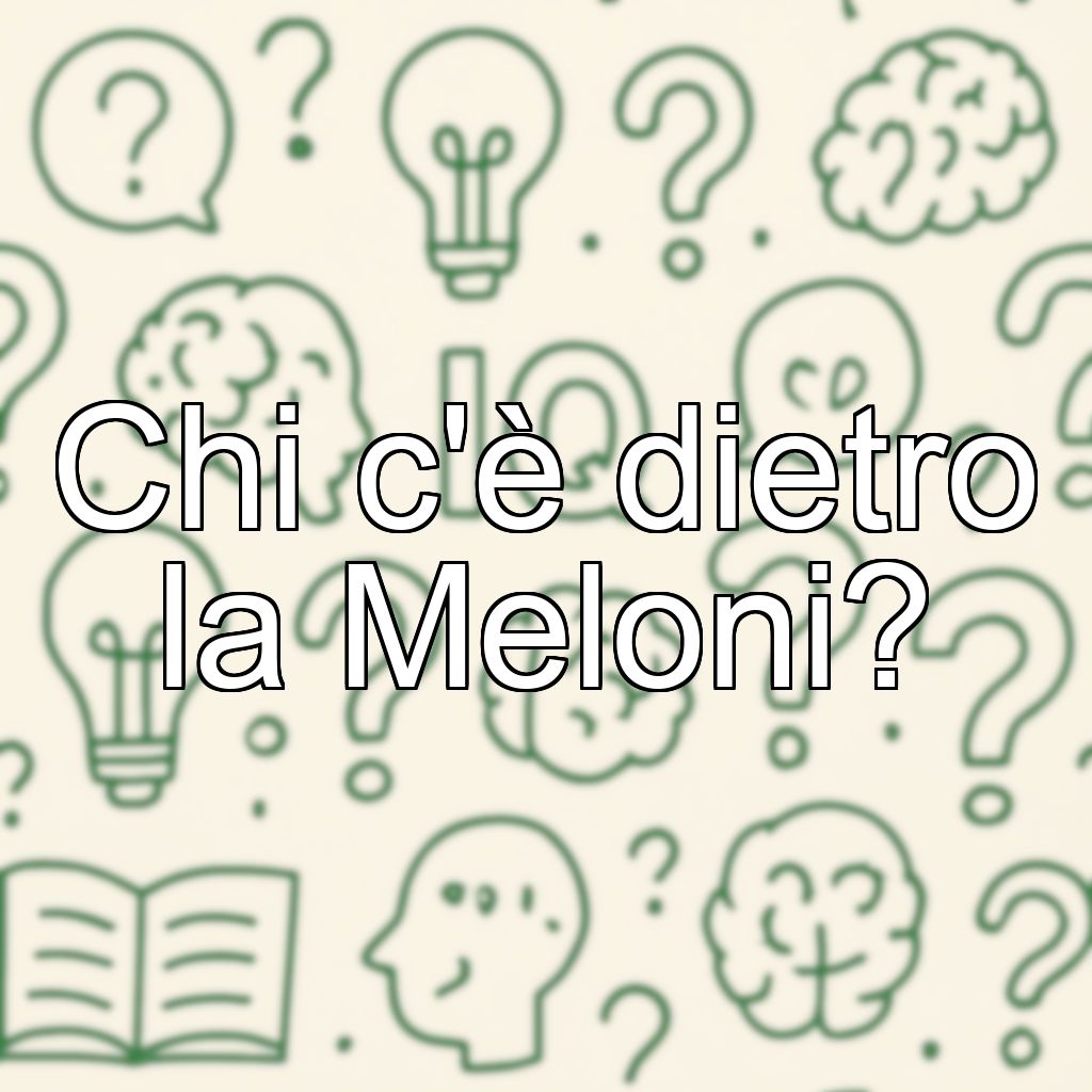 Chi c'è dietro la Meloni?