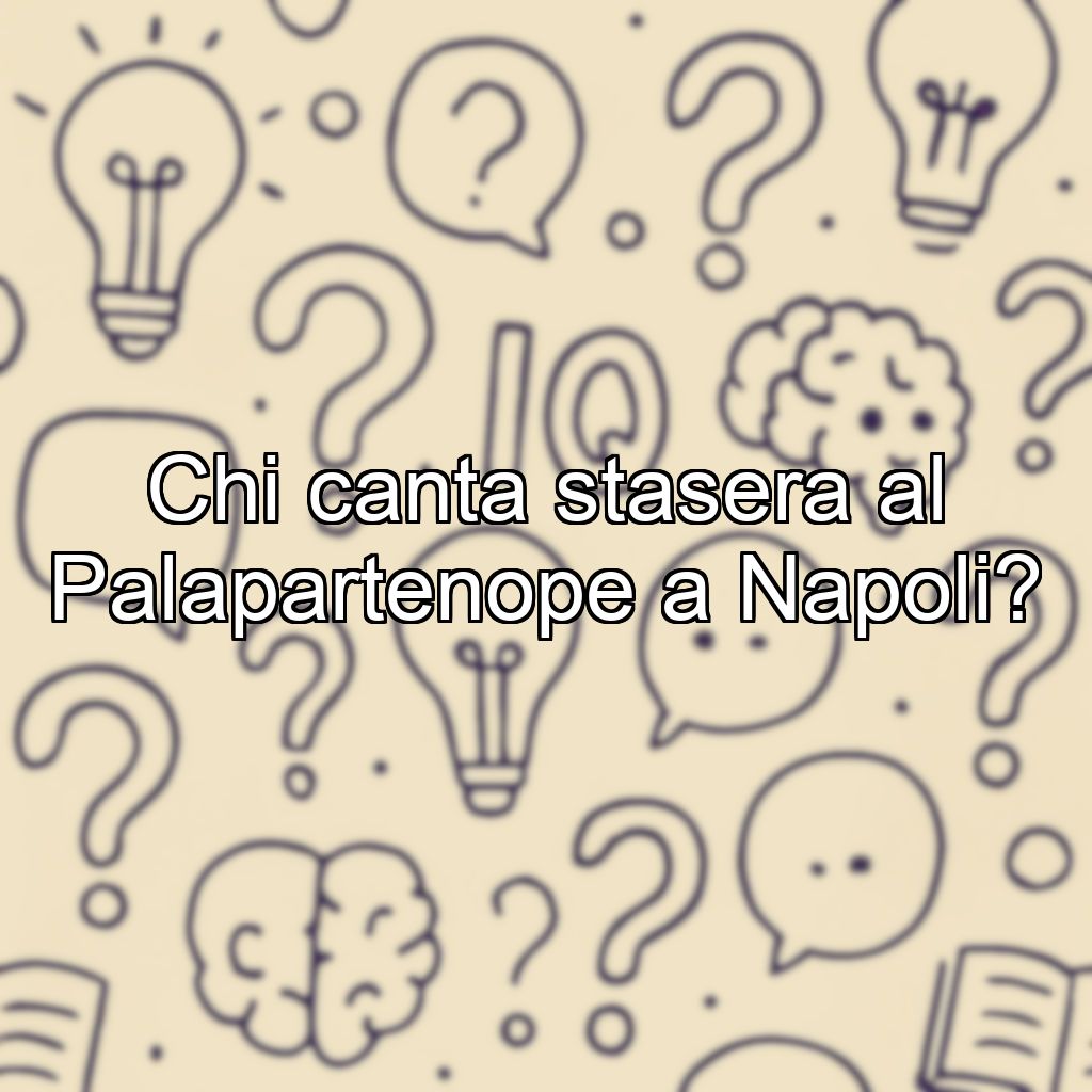 Chi canta stasera al Palapartenope a Napoli?