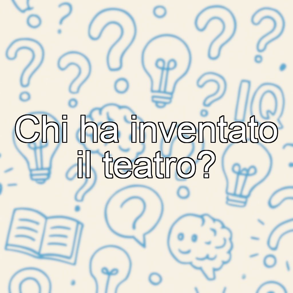 Chi ha inventato il teatro?