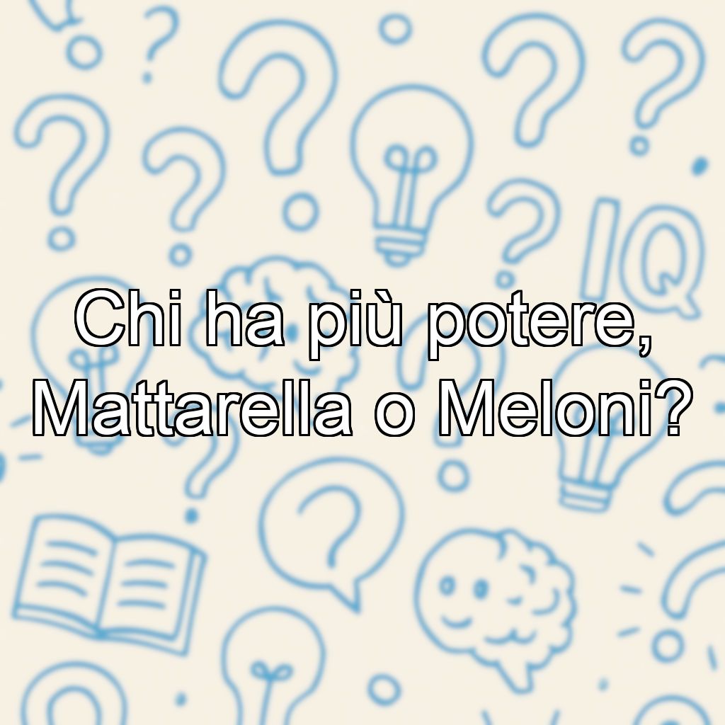 Chi ha più potere, Mattarella o Meloni?