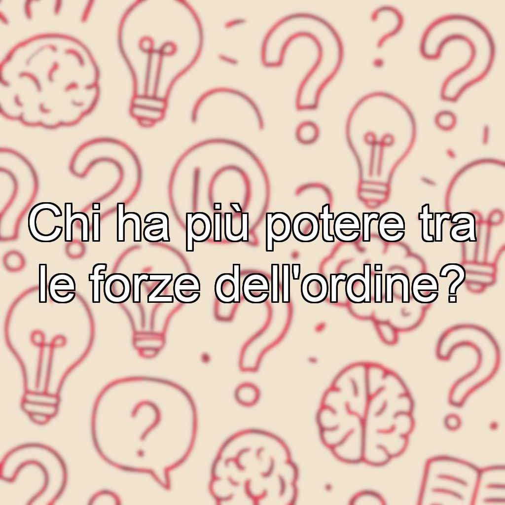 Chi ha più potere tra le forze dell'ordine?