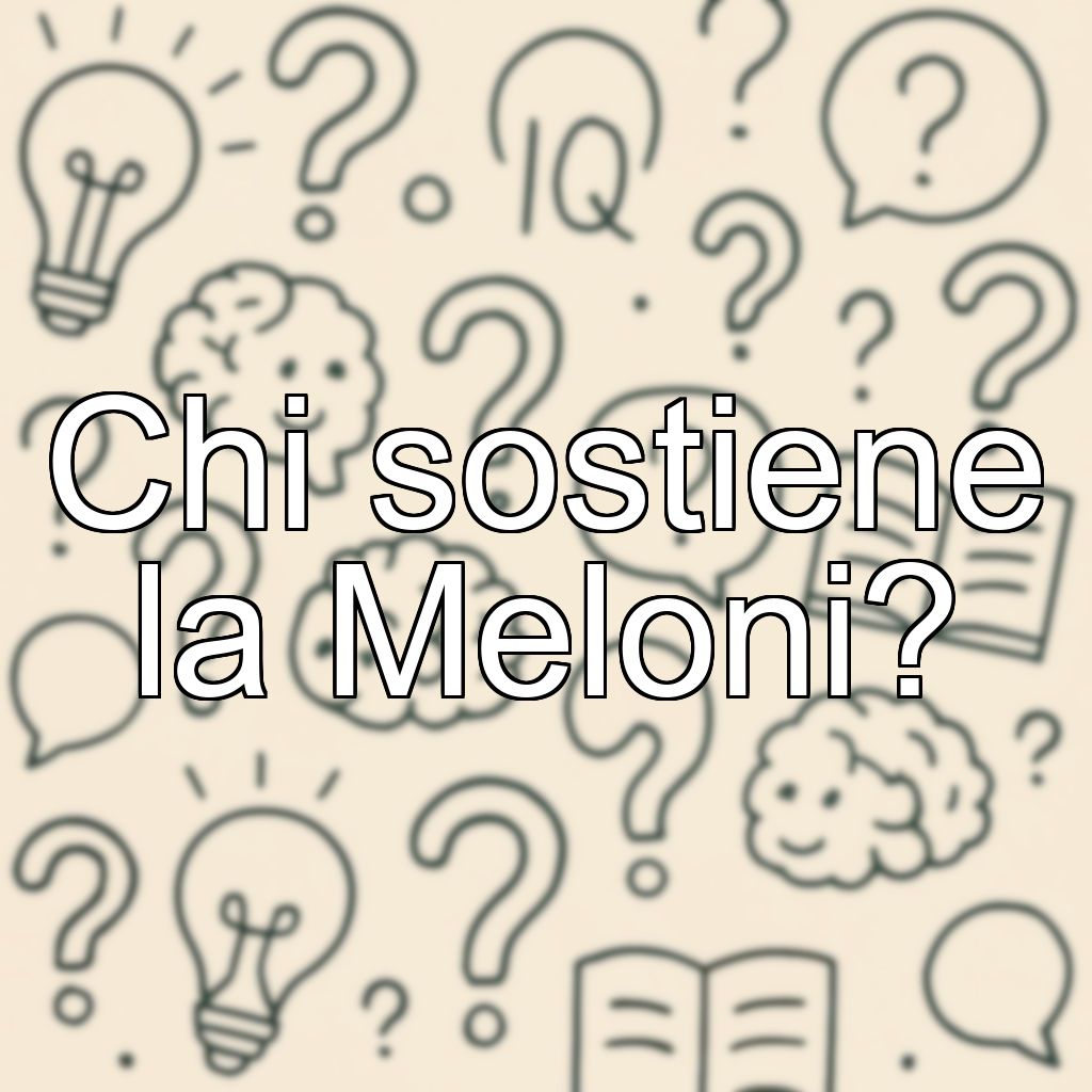 Chi sostiene la Meloni?