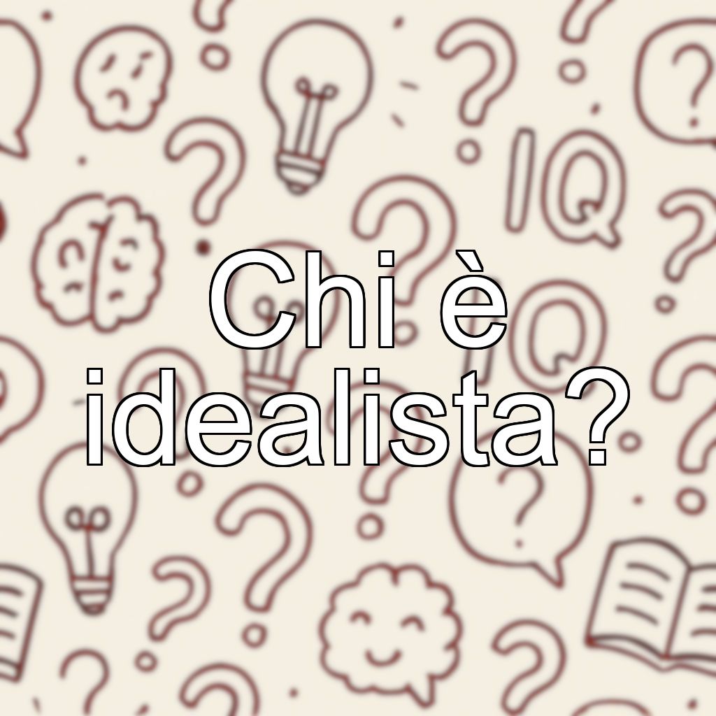 Chi è idealista?