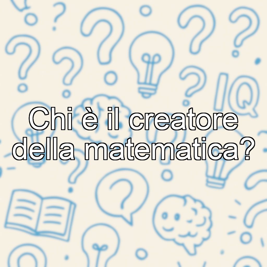 Chi è il creatore della matematica?