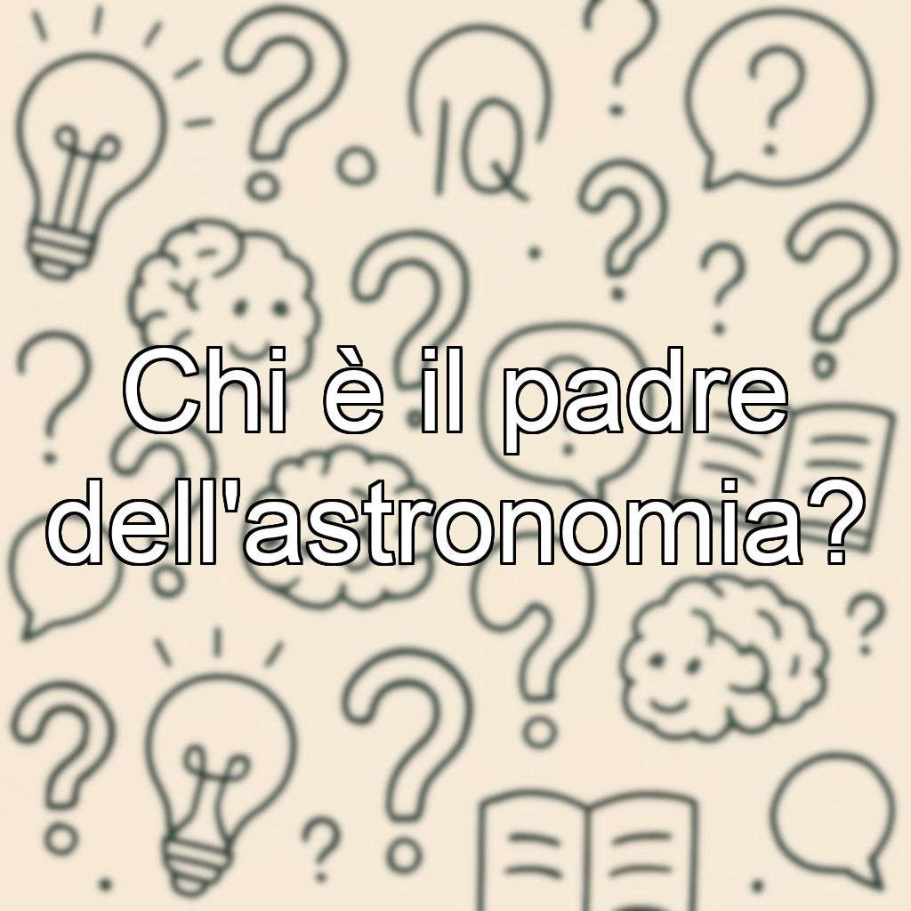 Chi è il padre dell'astronomia?
