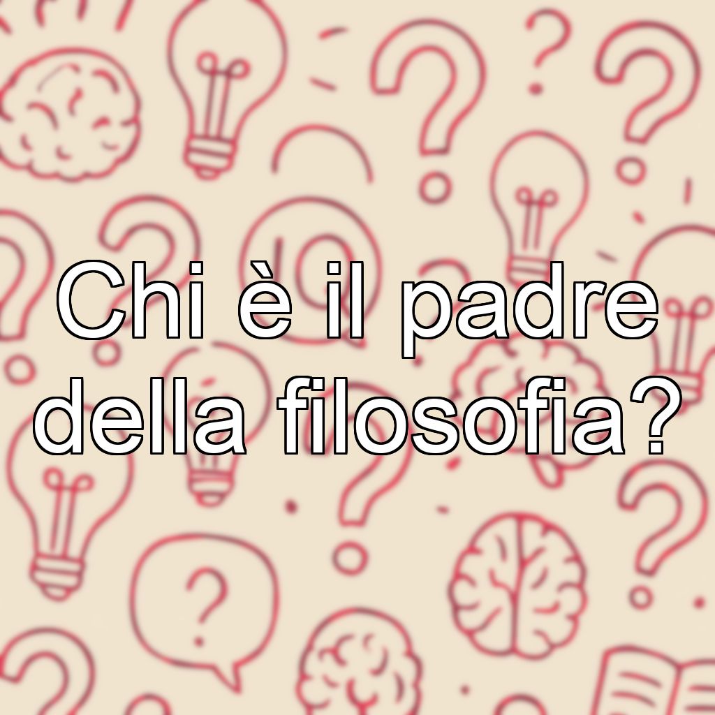 Chi è il padre della filosofia?