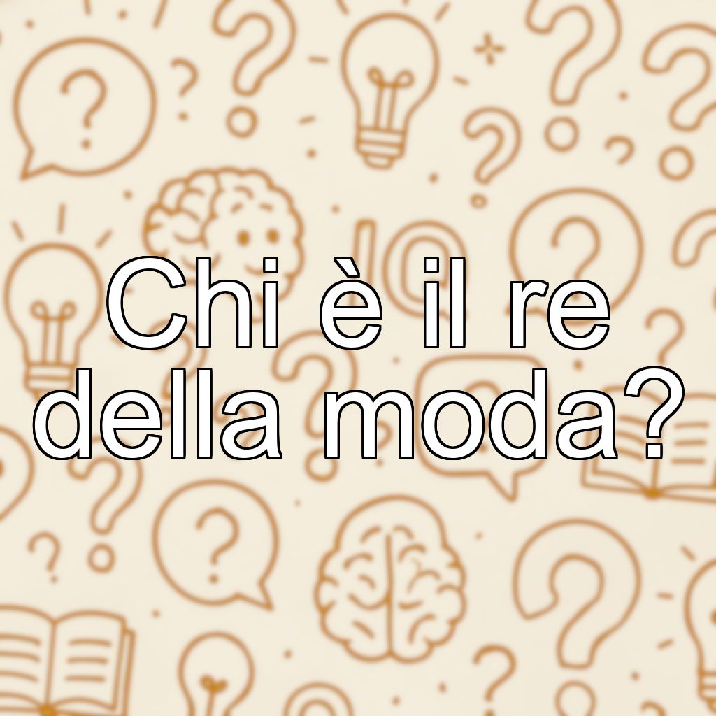 Chi è il re della moda?