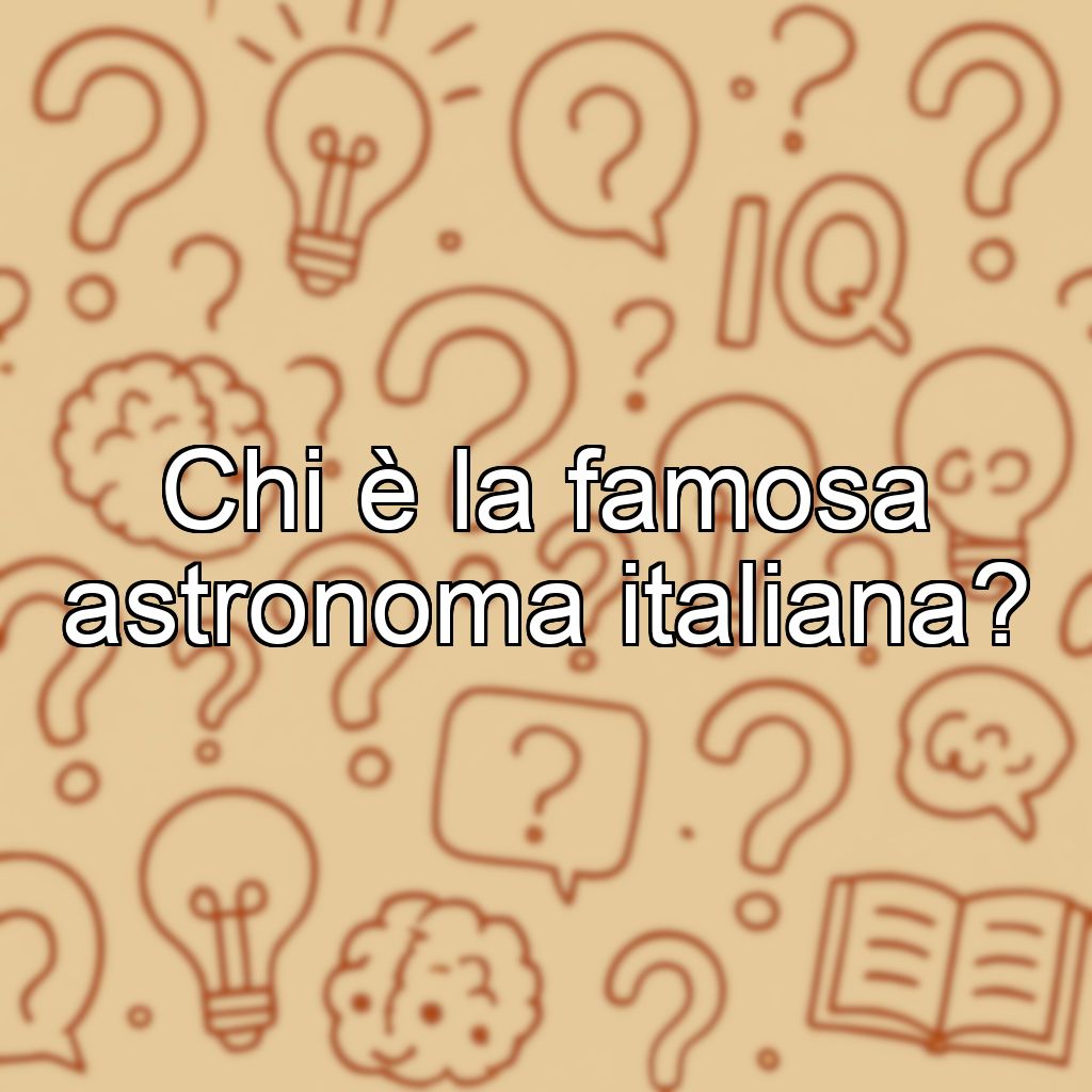 Chi è la famosa astronoma italiana?