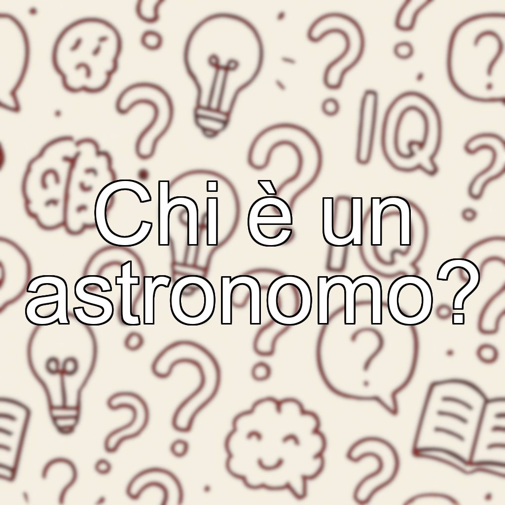 Chi è un astronomo?